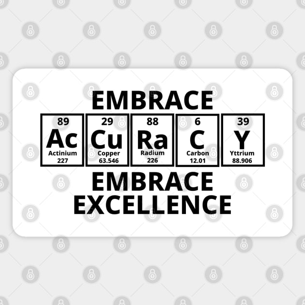 Embrace Accuracy Embrace Excellence Magnet by Texevod